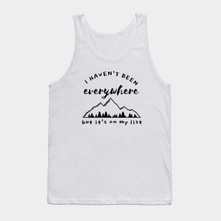 I haven't been everywhere but it's on my list. Tank Top